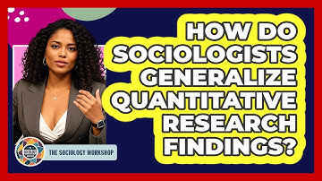 How Do Sociologists Generalize Quantitative Research Findings? - The Sociology Workshop