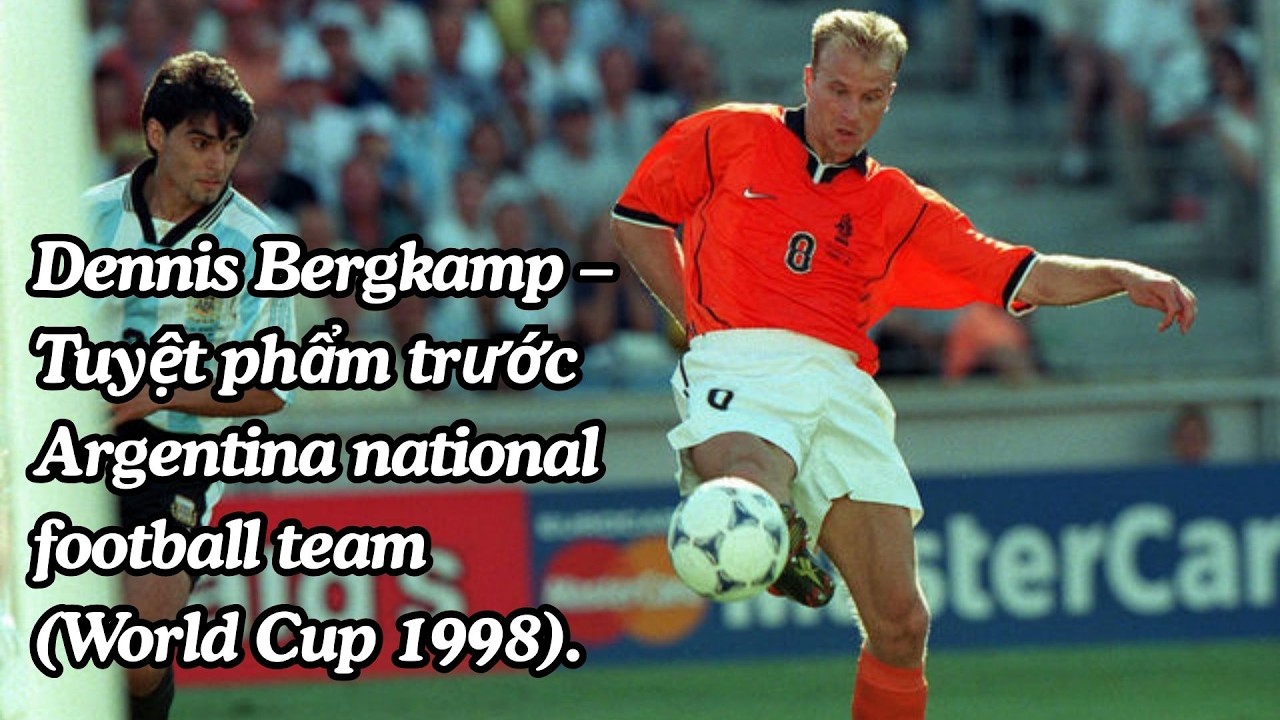 Dennis Bergkamp – Tuyệt phẩm trước Argentina national football team (World Cup 1998).