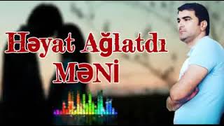 Həyat ağlatdı məni