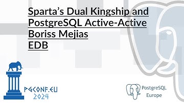 Boriss Mejias - Sparta’s Dual Kingship and PostgreSQL Active-Active (PGConf.EU 2024)