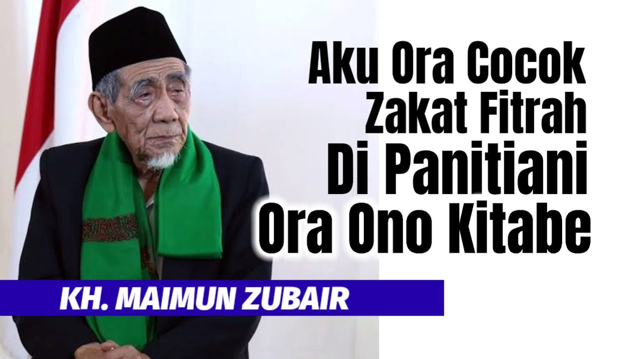 KH. MAIMUN ZUBAIR - Aku ora cocok zakat fitrah di panitiani, ora ono kitabe.