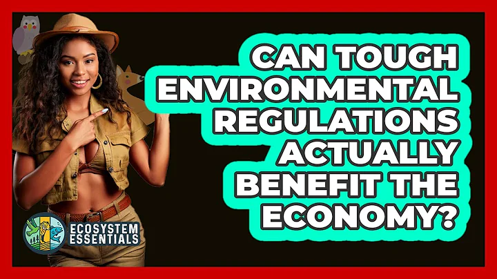 Can Tough Environmental Regulations Actually Benefit The Economy? - Ecosystem Essentials