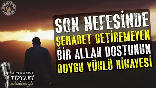 Son Nefesinde Şehadet Getiremeyen Allah Dostunun Duygu Yüklü Hikayesi | Kıssalardan Hisseler Resimi