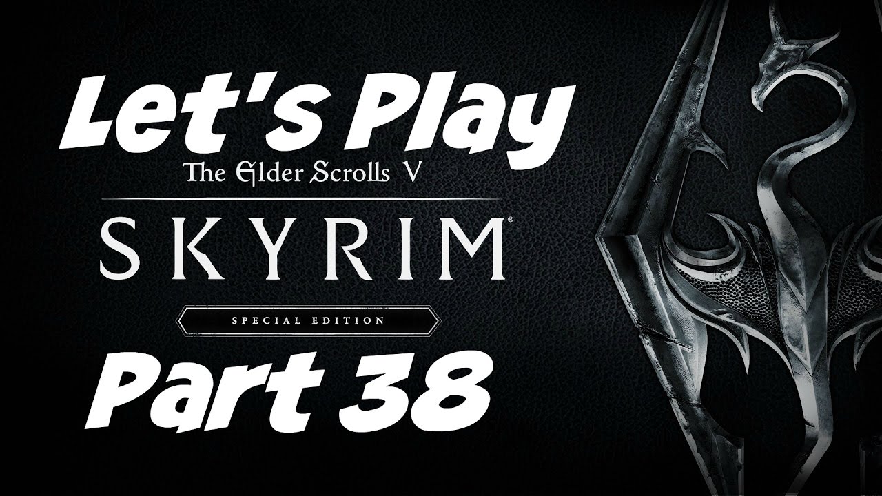 Let's Play: The Elder Scrolls V: Skyrim - Special Edition - Part 38 ...