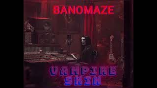 Banomaze by vampire skin music