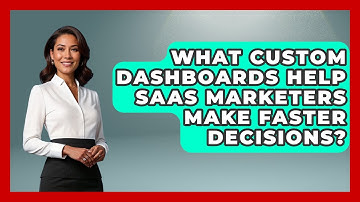 What Custom Dashboards Help SaaS Marketers Make Faster Decisions? - Saas Marketing Wizards