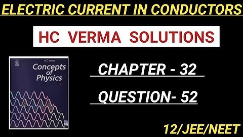 HC VERMA SOLUTIONS I ELECTRIC CURRENT IN CONDUCTORS I CHAPTER 32 QUESTION 52 I HCV EXERCISE SOLUTION