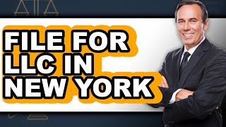 How To File For LLC In New York - Full Guide