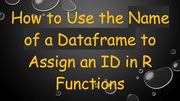 How to Use the Name of a Dataframe to Assign an ID in R Functions