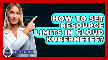 How To Set Resource Limits In Cloud Kubernetes? - Next LVL Programming