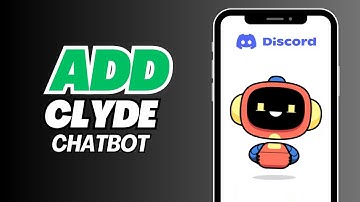 How To Add Clyde Chatbot in Discord
