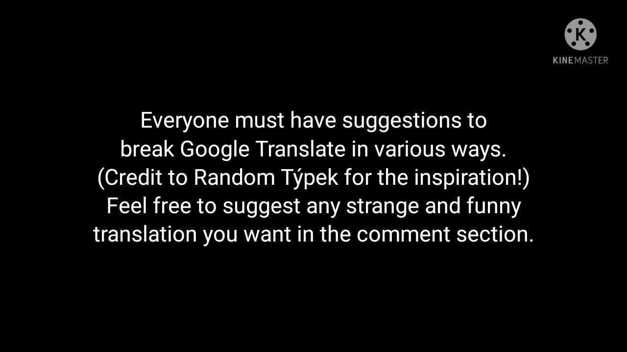 Everyone must have suggestions to break Google Translate in various ways. YouTube