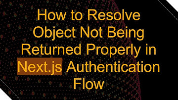 How to Resolve Object Not Being Returned Properly in Next.js Authentication Flow