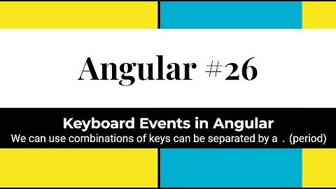 Angular #26 : Keyboard Events (We can use combinations of keys can be separated by a . (period) )