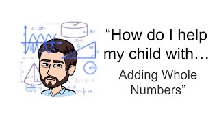 How Do I Help My Child With... Adding Whole Numbers Episode 1