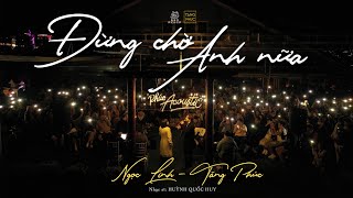 NGỌC LINH ft TĂNG PHÚC| ĐỪNG CHỜ ANH NỮA (Huỳnh Quốc Huy) | Live in ĐÀ LẠT 18.01.2021