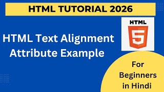 HTML Text Alignment Attribute Explanation | HTML Text Alignment Attribute | HTML5 Course 2026
