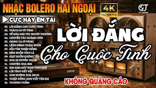 Ca Nhạc Trữ Tình Bolero KHÔNG QUẢNG CÁO Toàn Bài Hay Êm Tai - LK Nhạc Vàng Hải Ngoại, Dễ Nghe Dễ Ngủ
