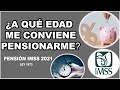 ¿A QUÉ EDAD ME CONVIENE PENSIONARME? 60 O 65? | PENSION IMSS 73 | 2021 #PENSION #PENSIONIMSS #LEY73