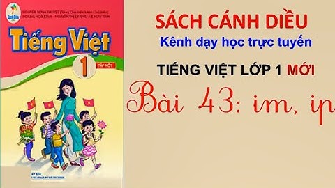 SÁCH CÁNH DIỀU LỚP 1 Tiếng Việt lớp 1 BÀI 43 im, ip | cô thu ttc
