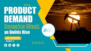 EIA UPDATE - Product Demand Remains Weak as Builds Rise - PART 2