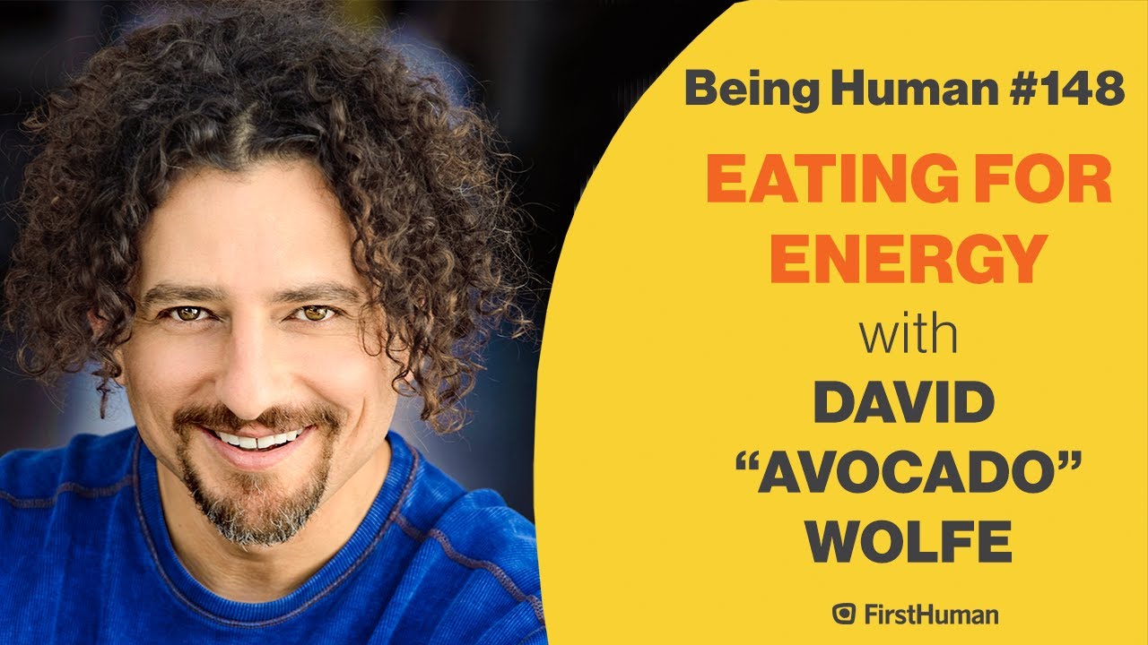 148 Eating For Energy David Avocado Wolfe Being Human Youtube