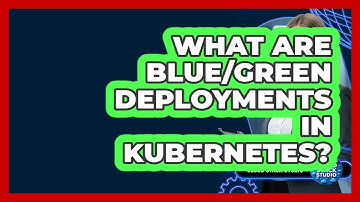 What Are Blue/Green Deployments In Kubernetes? - Cloud Stack Studio