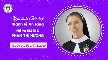 Nghi thức Tiễn biệt và Thánh lễ An táng Nữ tu Maria Phạm Thị Hướng, OP.
