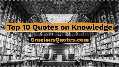 Top 10 Quotes on Knowledge - Gracious Quotes