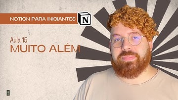 Muito além | Aula 15 - Curso Notion para Iniciantes por Sebastian Baltazar
