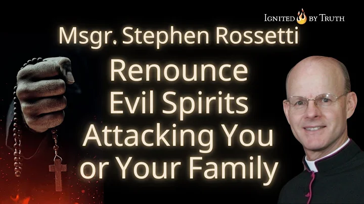 Msgr. Stephen Rossetti: Renounce Evil Spirits Attacking You or Your Family