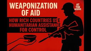 Weaponization of Aid: How Rich Nations Use Generosity as Control