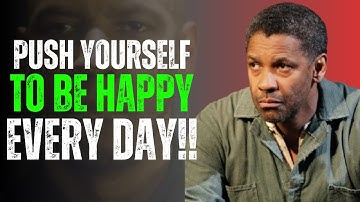 Push Yourself To Be Happy Every Day Even When Life Is Hard | Denzel Washington Motivation