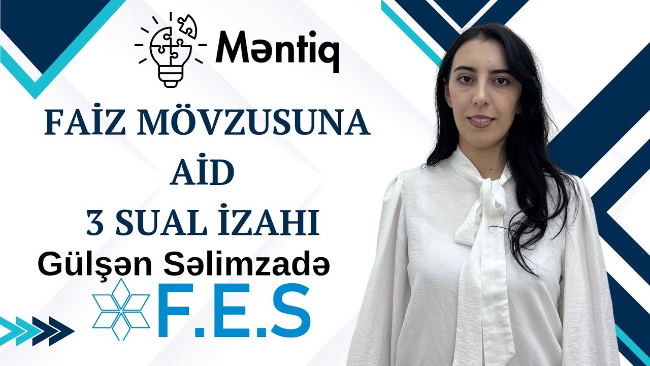 MƏNTİQ | FAİZ MÖVZUSUNA AİD 3 SUAL İZAHI |  GÜLŞƏN SƏLİMZADƏ | FES ACADEMY 077-598-38-00 