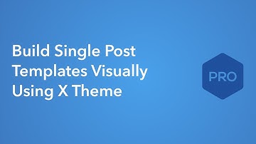 Build Wordpress Single Post Templates Visually with X Theme’s Global Block Builder - minimal coding