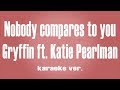 Gryffin - Nobody Compares To You ft. Katie Pearlman Karaoke ver.