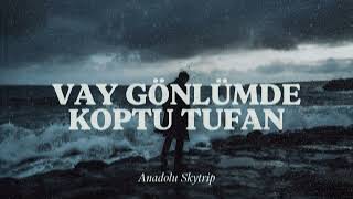 Vay Gönlümde Koptu Tufan - Anadolu Skytrip