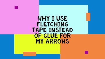 Why I use Fletching Tape for my Arrows