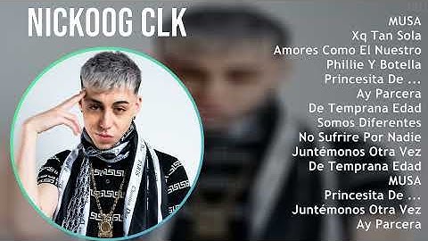 Nickoog Clk 2024 MIX Nuevas Canciones - MUSA, Xq Tan Sola, Amores Como El Nuestro, Phillie Y Bot...