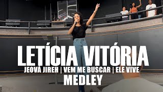 Letícia Vitória - Jeová Jireh Vem Me Buscar Ele Vive Medley