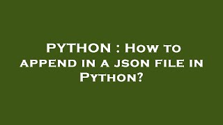 PYTHON : How to append in a json file in Python?