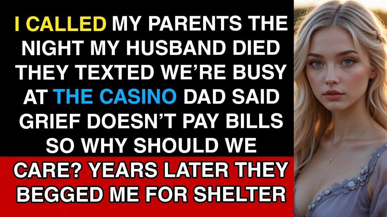 I Called My Parents The Night My Husband Died — They Texted ‘We’re Busy At Casino.Later,They Begged