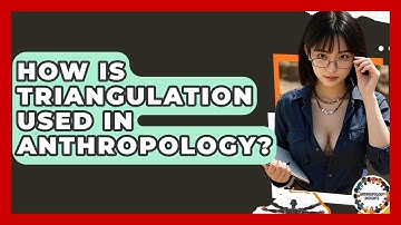 How Is Triangulation Used In Anthropology? - Anthropology Insights