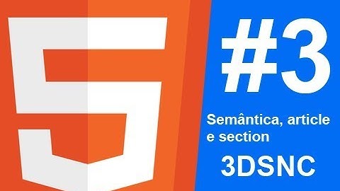 HTML 5  - Aula 3 - Semântica e uso das tags article e section