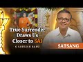 True Surrender Draws Us Closer to Sai | Sri G Sateesh Babu | Satsang from Prasanthi Nilayam