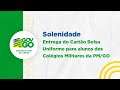 Solenidade de Entrega do Cartão Bolsa Uniforme para alunos dos Colégios Militares da PM/GO