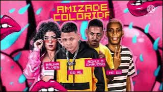 ROMULO CHAVOSO , ÉO RL , BRUNA ALVES , MC GW - AMIZADE COLORIDA