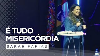 Sarah Farias - É Tudo Misericórdia - Pregação