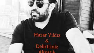 Hazar Yıldız & Delirttiniz (Akustik) Resimi