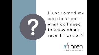 I just earned my certification--what do I need to know about recertification?